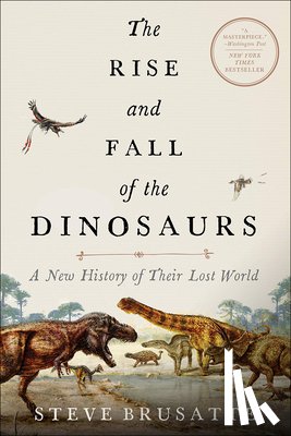 Brusatte, Steve - Brusatte, S: Rise and Fall of the Dinosaurs