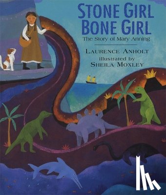 Anholt, Laurence - Stone Girl Bone Girl: The Story of Mary Anning of Lyme Regis