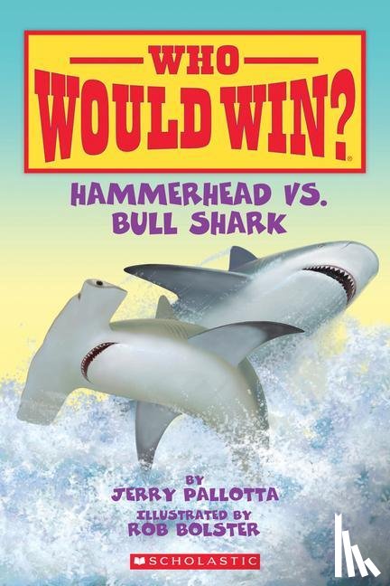 Pallotta, Jerry - Pallotta, J: Hammerhead vs. Bull Shark ( Who Would Win? )