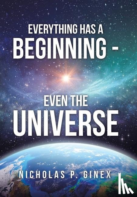 Ginex, Nicholas P - Everything Has a Beginning - Even the Universe