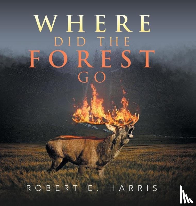 Harris, Robert E - Where Did the Forest Go