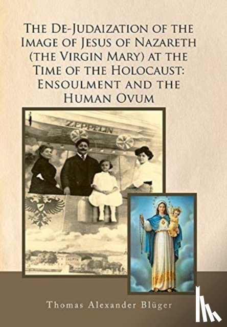 Bluger, Thomas Alexander - The De-Judaization of the Image of Jesus of Nazareth (The Virgin Mary) at the Time of the Holocaust