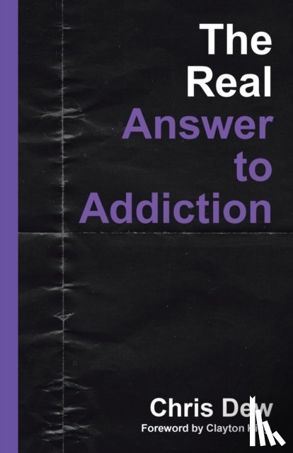 Dew, Chris - The Real Answer to Addiction