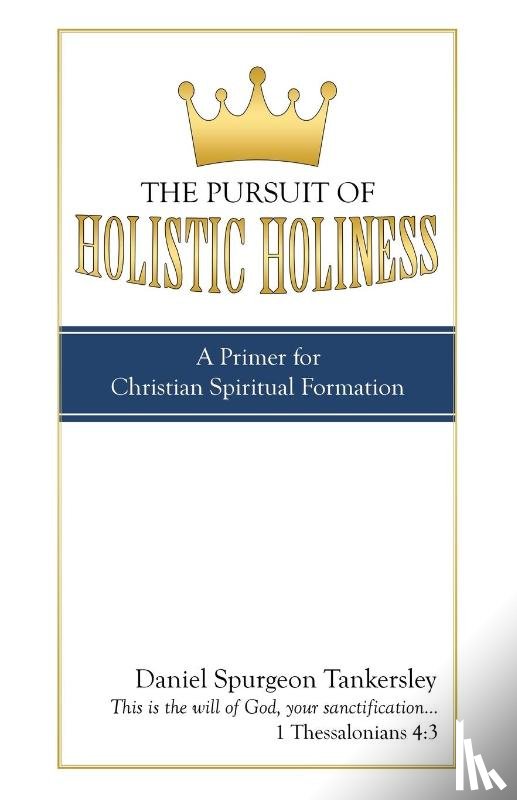 Tankersley, Daniel Spurgeon - The Pursuit of Holistic Holiness