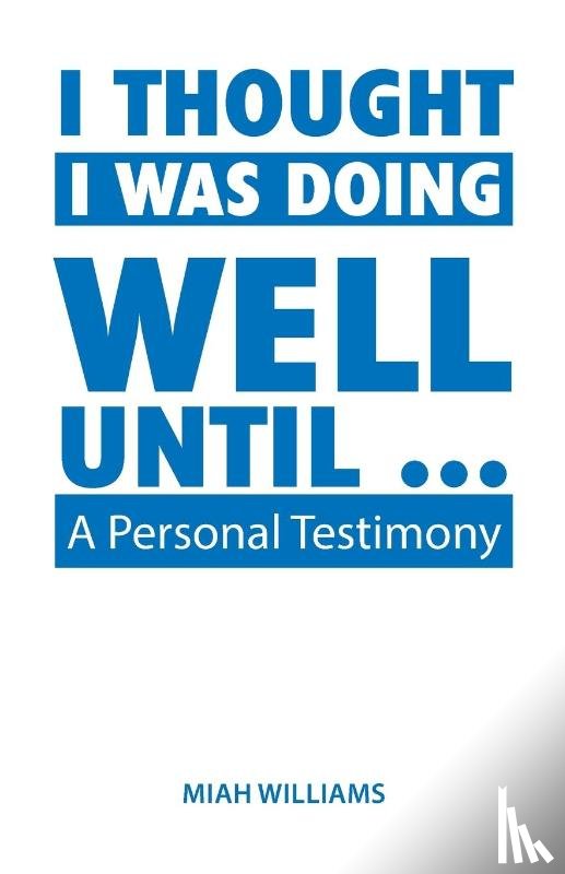 Williams, Miah - I Thought I Was Doing Well Until ...