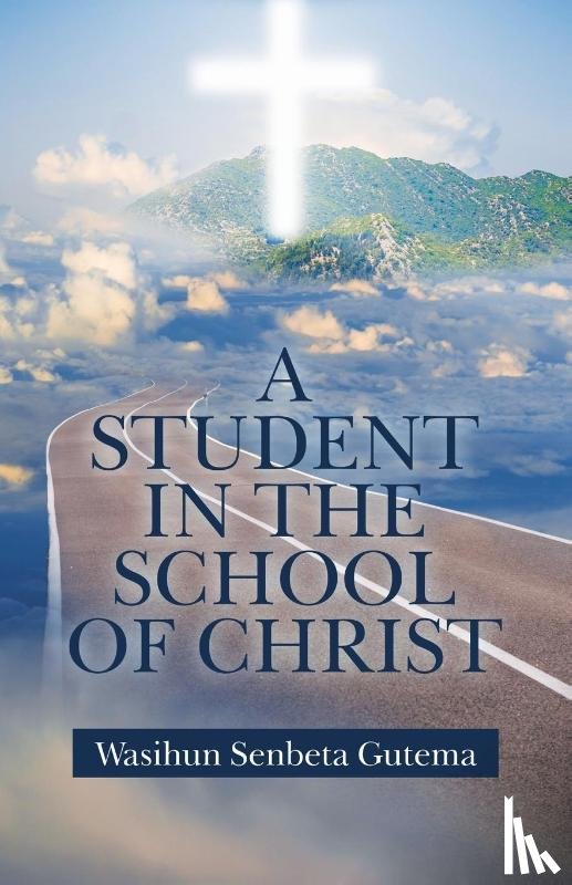 Gutema, Wasihun Senbeta - A Student in the School of Christ