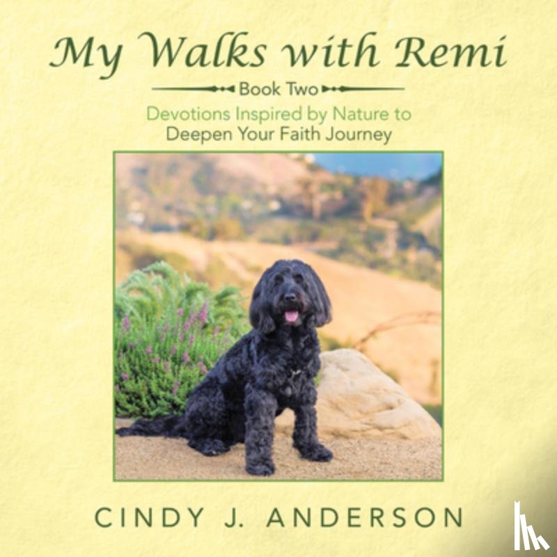 Cindy J Anderson - My Walks with Remi: Book Two - Devotions Inspired by Nature to Deepen Your Faith Journey