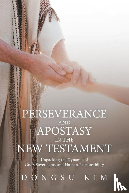 Kim, Dongsu - Perseverance and Apostasy in the New Testament