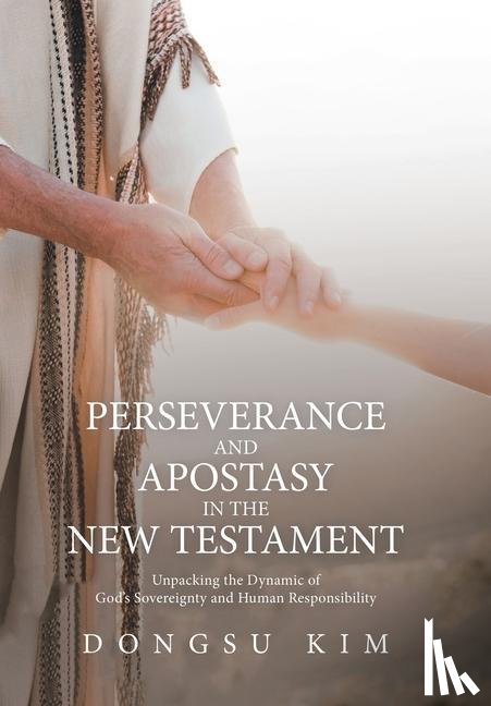 Kim, Dongsu - Perseverance and Apostasy in the New Testament