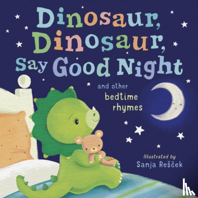Tiger Tales - Dinosaur, Dinosaur, Say Good Night: And Other Bedtime Rhymes