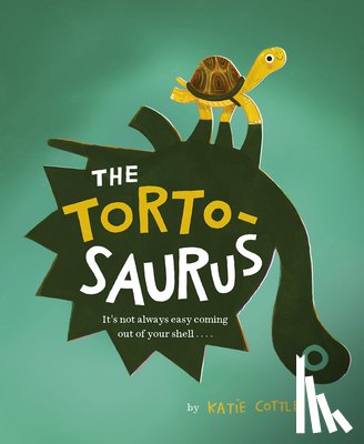 Cottle, Katie - The Tortosaurus: It's Not Always Easy Coming Out of Your Shell...