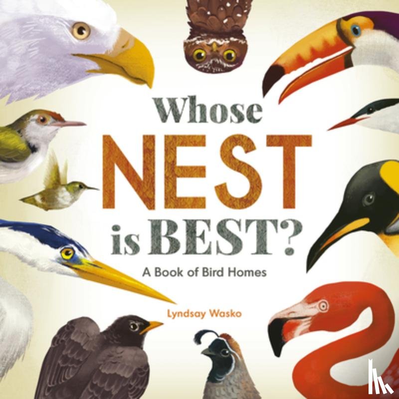 Wasko, Lyndsay - Whose Nest Is Best?: A Book of Bird Homes