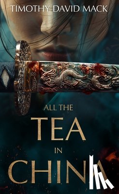 Mack, Timothy David - All the Tea in China