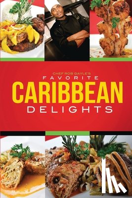 Gayle, Robert - Chef Rob Gayle's Favorite Caribbean Delights