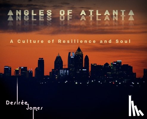 James, Desirée - Angles of Atlanta: A Culture of Resilience and Soul