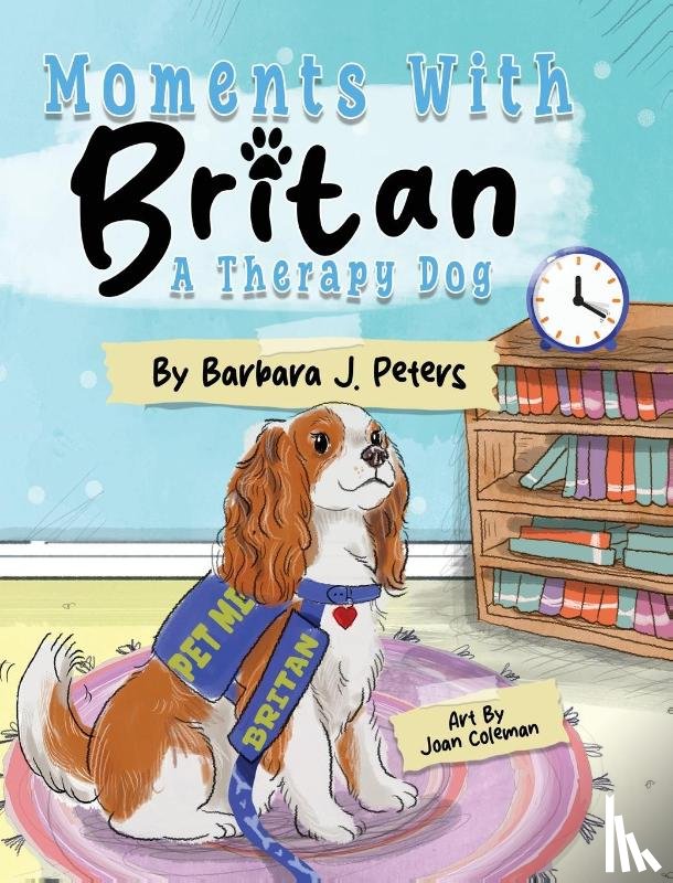 Peters, Barbara J. - Moments with Britan, a Therapy Dog
