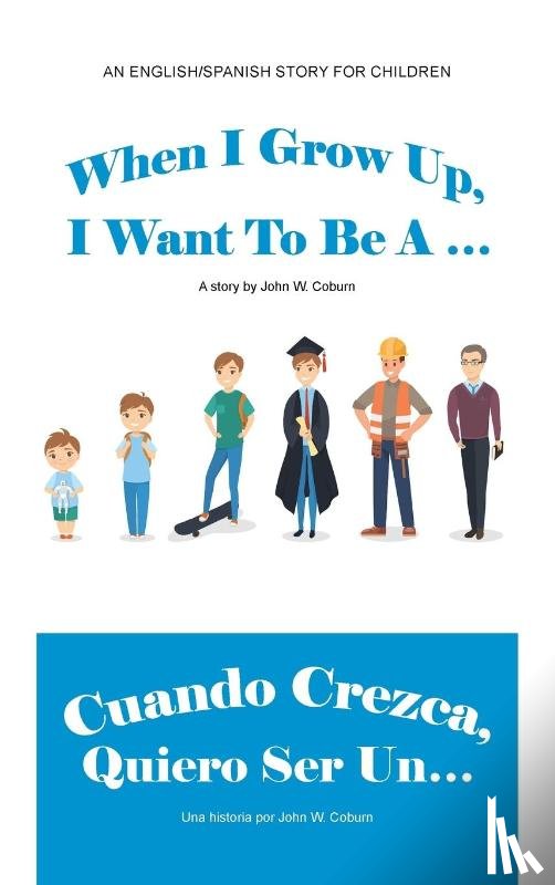 Coburn, John W - When I Grow Up, I Want to Be a ... / Cuando Crezca, Quiero Ser Un...