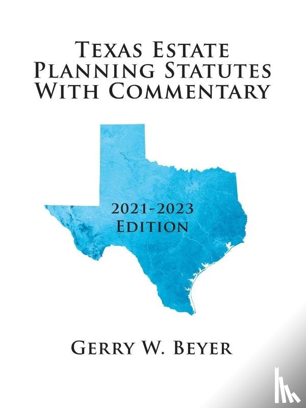 Beyer, Gerry W - Texas Estate Planning Statutes with Commentary