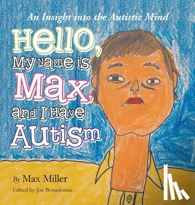 Miller, Max - Hello, My Name Is Max and I Have Autism