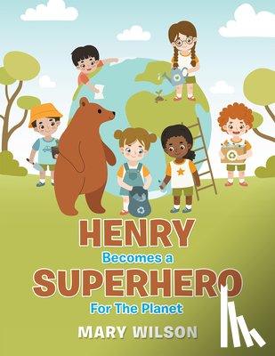 Wilson, Mary - Henry Becomes a Superhero for the Planet