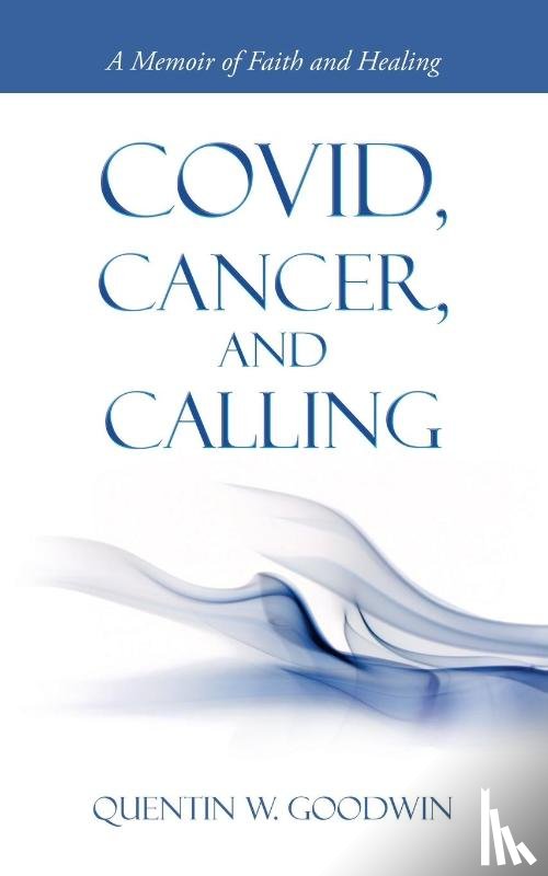 Goodwin, Quentin W - Covid, Cancer, and Calling