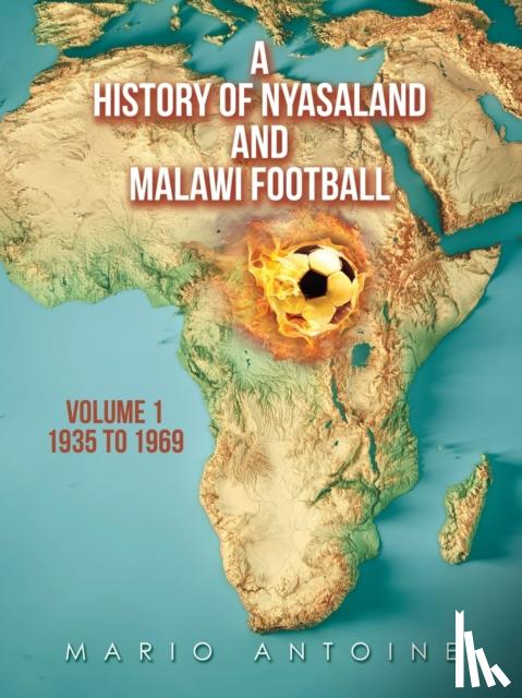 Antoine, Mario - A History of Nyasaland and Malawi Football