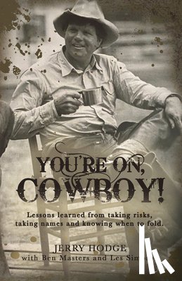 Jerry Hodge - You're On, Cowboy!: Lessons Learned from Taking Risks, Taking Names and Knowing When to Fold.