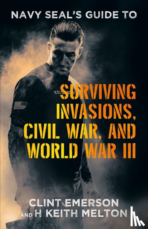 Emerson, Clint, Melton, H Keith - Navy SEAL's Guide to Surviving Invasions, Civil War, and World War III