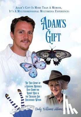Adams Med, Cindy Williams - Adam's Gift: The True Story of a Grieving Mother's Dive Down the Rabbit Hole and the Treasure She Discovered Within