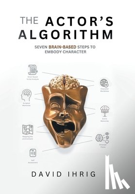 Ihrig, David - The Actor's Algorithm: Seven Brain-Based Steps to Embody Character