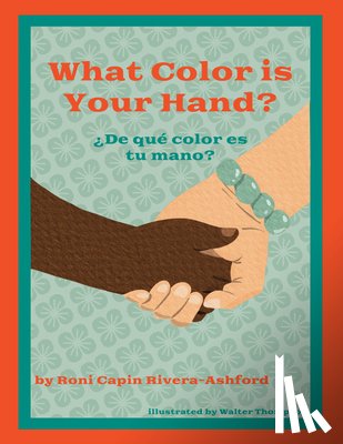 Rivera-Ashford, Roni Capin - What Color Is Your Hand? ¿De Qué Color Es Tu Mano?