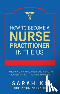 Ko Dnp Aprn Pmhnp-Bc, Sarah - How to Become a Nurse Practitioner in the US