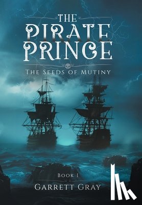 Gray, Garrett - The Pirate Prince: The Seeds of Mutiny