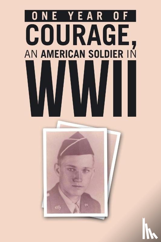 Lilienkamp, Hugh - ONE YEAR of COURAGE, AN AMERICAN SOLDIER in WWII