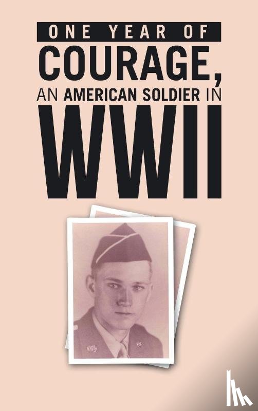 Lilienkamp, Hugh - ONE YEAR of COURAGE, AN AMERICAN SOLDIER in WWII