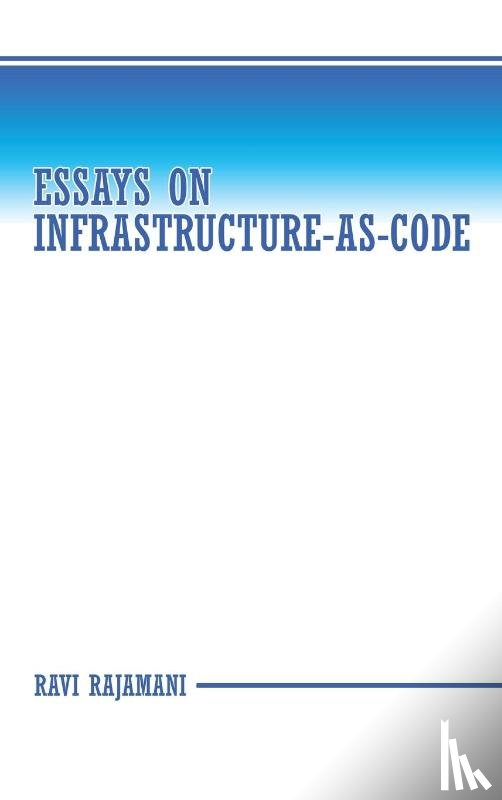 Rajamani, Ravi - Essays on Infrastructure-as-code