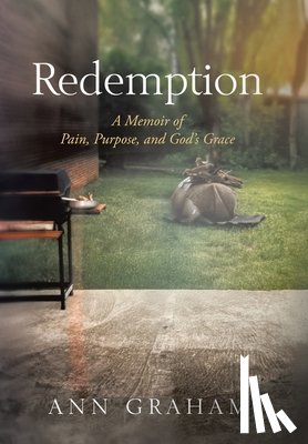 Graham, Ann - Redemption: A Memoir of Pain, Purpose, and God's Grace