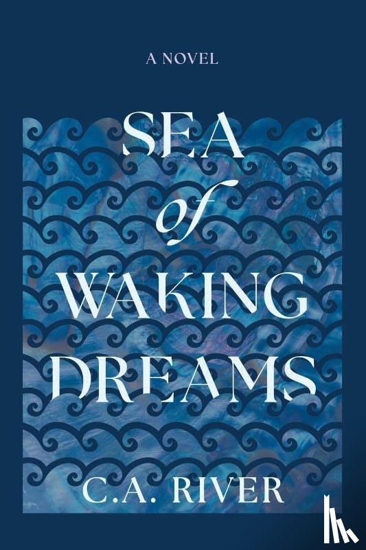 River, C. A. - Sea of Waking Dreams