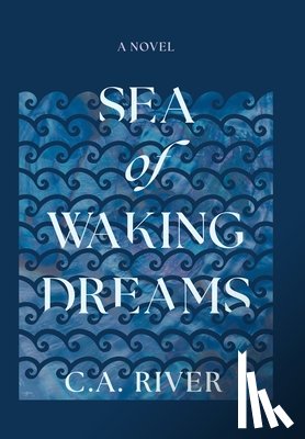 River, C. A. - Sea of Waking Dreams