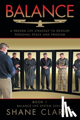Clarke, Shane - Balance: A Proven Life Strategy to Develop Personal Peace and Freedom