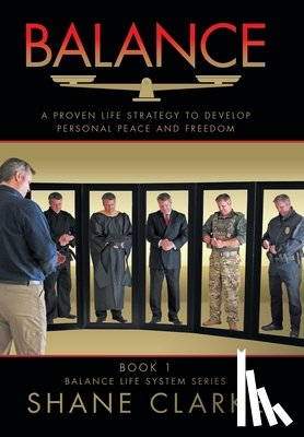 Clarke, Shane - Balance: A Proven Life Strategy to Develop Personal Peace and Freedom