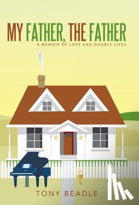Beadle, Tony - My Father, the Father: a memoir of love and double lives