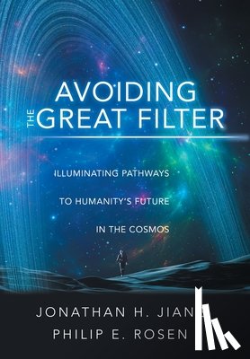Jiang, Jonathan H. - Avoiding the Great Filter: Illuminating Pathways to Humanity's Future in the Cosmos