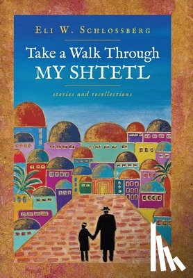 Schlossberg, Eli W. - Take a Walk Through My Shtetl