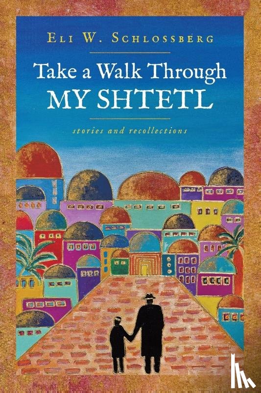 Schlossberg, Eli W. - Take a Walk Through My Shtetl