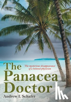 Schafer, Andrew I. - The Panacea Doctor: The mysterious disappearance of a beloved physician