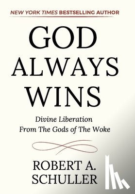 Schuller, Robert A. - God Always Wins: Divine Liberation From the Gods of the Woke