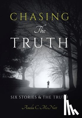 McNutt, Amelia C. - Chasing The Truth: Six Stories & the Truth