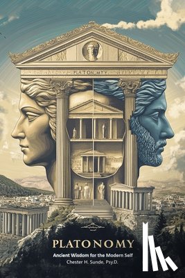 Sunde Psy D., Chester H. - Platonomy: Ancient Wisdom for the Modern SELF