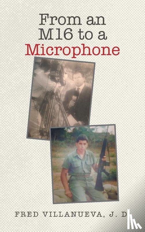 Villanueva J. D., Fred - From an M16 to a Microphone